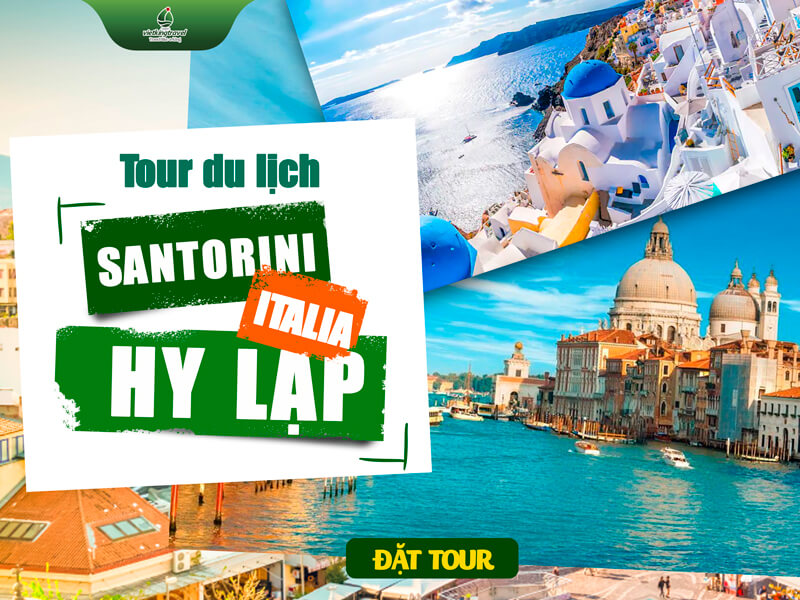 Du lịch Châu Âu 3 nước: Ý – Hy Lạp – Santorini 10N9Đ