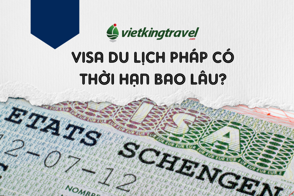 Visa Visa du lịch Pháp có thời hạn bao lâulịch Pháp có thời hạn bao lâu